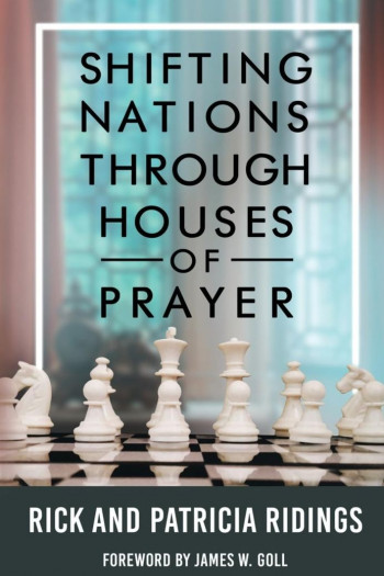Shifting Nations through Houses of Prayer - Rick &amp; Patricia Ridings