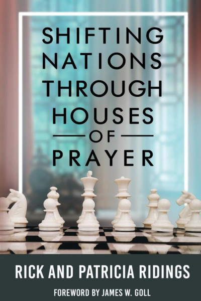 Shifting Nations through Houses of Prayer - Rick &amp; Patricia Ridings