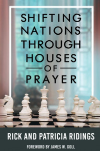 Shifting Nations through Houses of Prayer - Rick &amp; Patricia Ridings